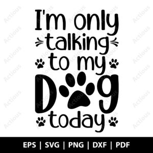 I m talking to my Dog today Svg, dog lover gift, cricut svg file