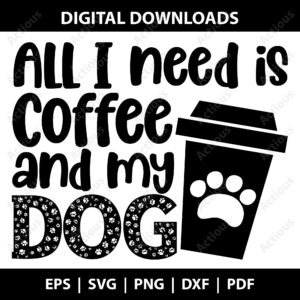 All I need is Coffee and my dog svg, Funny Dog Quote SVG, Pet Humor Design commercial use svg