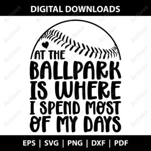At the Ballpark is Where I Spend Most of My Days Svg, Baseball Svg, Commercial use svg