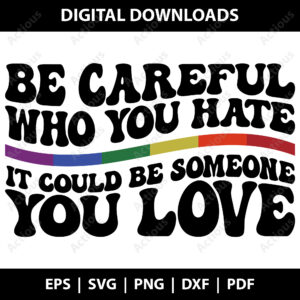 Be Careful Who You Hate Svg, LGBQT Pride Svg, digital download design