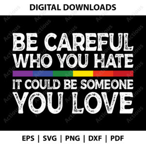 Be Careful Who You Hate Svg, Pride svg, cricut svg file