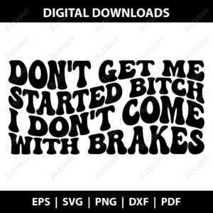 Don't Get Me Started I don't come with brakes Svg, Funny Quotes Svg, printable t-shirt design file