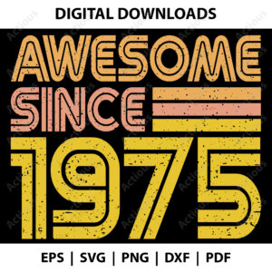 Awesome since 1975 Svg, Birth year Svg, printable shirt design