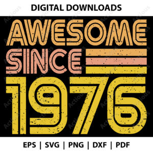 Awesome since 1976 Svg, Birth year Svg, printable shirt design