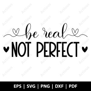 Be real not perfect Svg, Inspirational Quote Svg, commercial use svg