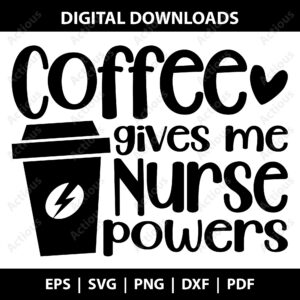 Coffee gives me Nurse Powers Svg, Funny Coffee Nurse Svg, commercial use svg