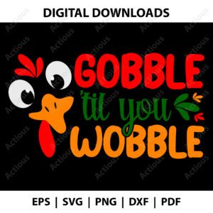 Gobble til you Wobble svg, Funny Thanksgiving svg, commercial use cut file