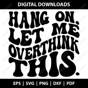 Hang on let me overthink this Svg, Sarcastic Funny Svg, commercial use svg