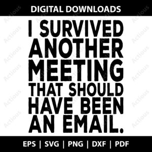 I Survived Another Meeting That Should Have Been an Email Svg, Funny Office Svg, cricut svg file