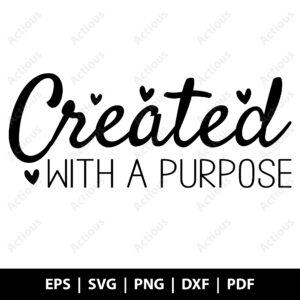 created with a purpose svg, inspirational quotes svg, printable shirt design