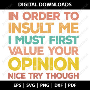 in order to insult me svg, i must first value your opinion png