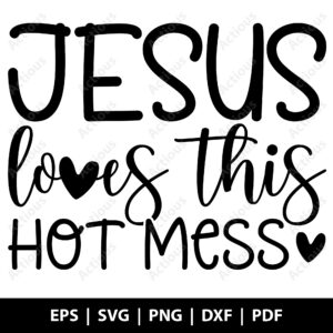 jesus loves this hot mess svg, christian faith svg, commercial use svg