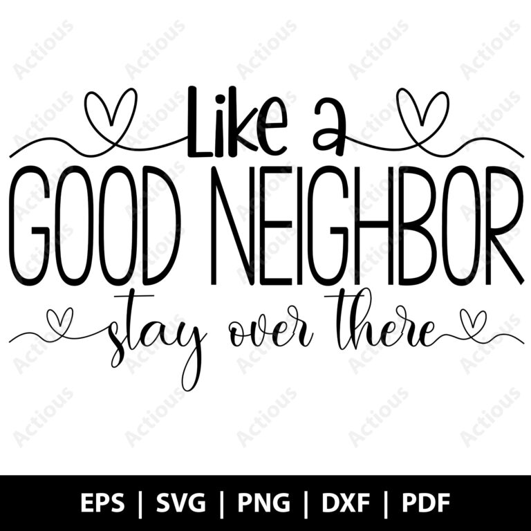 like a good neighbor stay over there svg, sarcastic go away sign svg, printable shirt design